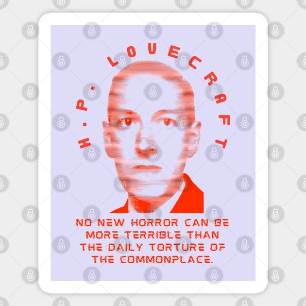 H. P. Lovecraft  quote: no new horror can be more terrible than the daily torture of the commonplace. Magnet by artbleed